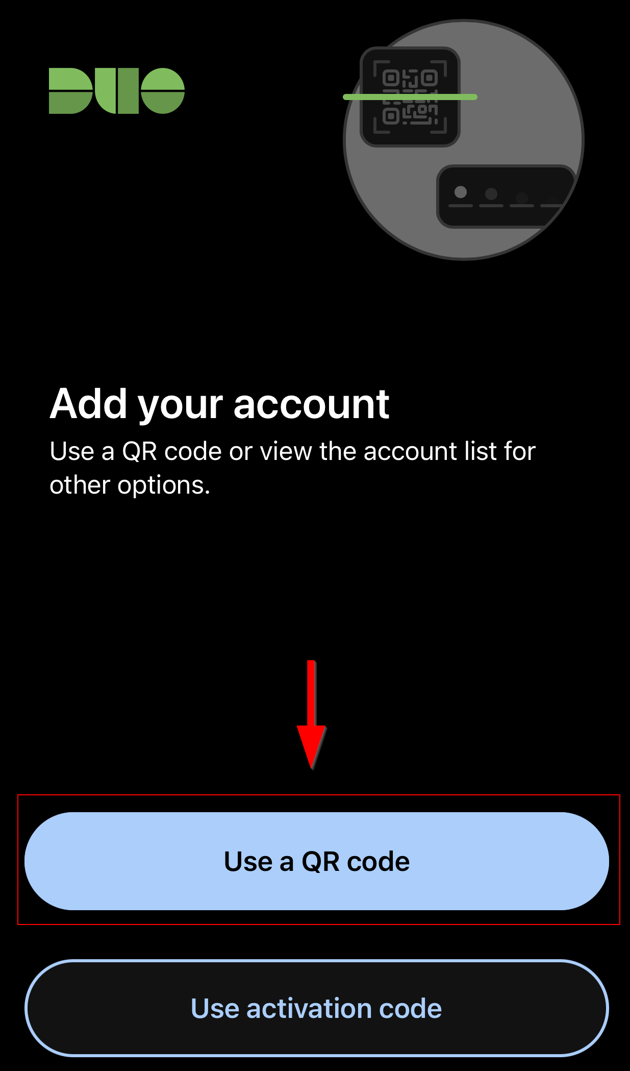 Add your account
Use a QR code or view the account list for other options.
Red Arrow pointing down to Use a QR code
Beneath Use a QR code is a Use Activation Code Button